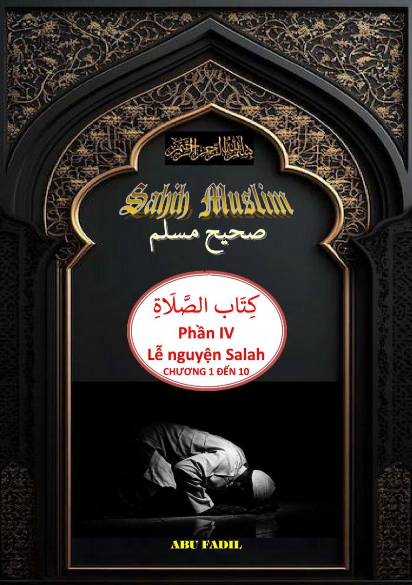 SAHIH MUSLIM - PHẦN IV - KITABUL AS-SALAH (LỄ NGUYỆN SALAH) - CHƯƠNG 1 ĐẾN 10
